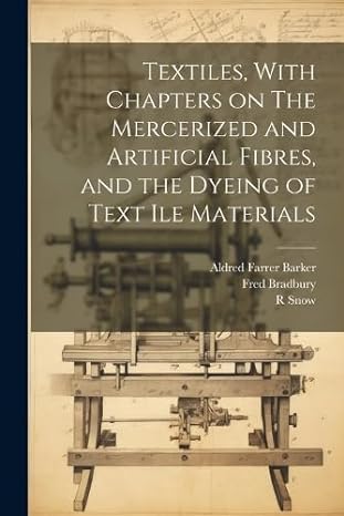 textiles with chapters on the mercerized and artificial fibres and the dyeing of text ile materials 1st