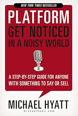 Platform Get Noticed In A Noisy World A Step By Step Guide For Anyone With Something To Say Or Sell