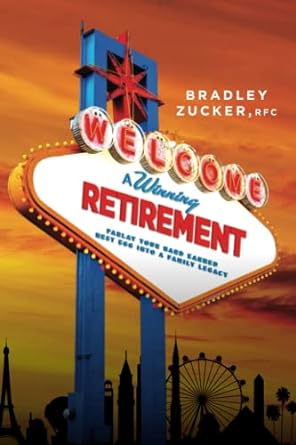 a winning retirement parlay your hard earned nest egg into a family legacy 1st edition bradley zucker