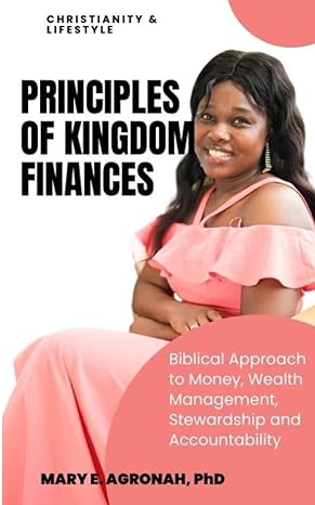 principles of kingdom finances biblical approach to money wealth management stewardship and accountability