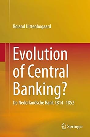 evolution of central banking de nederlandsche bank 1814 1852 1st edition roland uittenbogaard 3319385356,