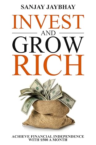invest and grow rich achieve financial freedom with $500 a month 1st edition sanjay jaybhay 194338665x,