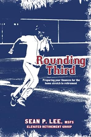 rounding third preparing your finances for the home stretch to retirement 1st edition sean p. lee