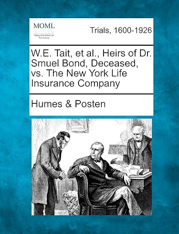 w e tait et al heirs of dr smuel bond deceased vs the new york life insurance company 1st edition humes &