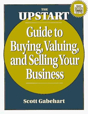 the upstart guide to buying valuing and selling your business pap/dskt edition scott gabehart 1574100874,