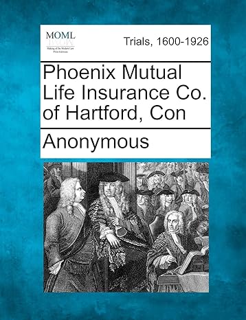phoenix mutual life insurance co of hartford con 1st edition anonymous 1275554695, 978-1275554696