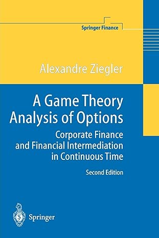 a game theory analysis of options corporate finance and financial intermediation in continuous time 1st