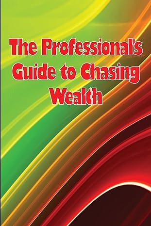 the professionals guide to chasing wealth 1st edition shelly nielsen 3986087060, 978-3986087067