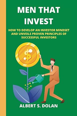 men that invest how to develop an investor mindset and unveils proven principles of successful investors 1st