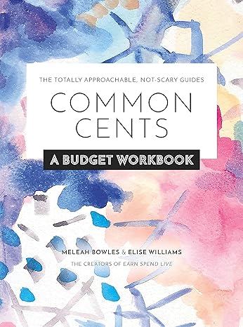 common cents a budget workbook the totally approachable not scary guides 1st edition meleah bowles ,elise