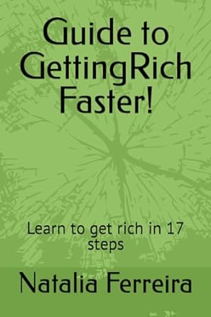 guide to gettingrich faster learn to get rich in 17 steps 1st edition natalia ferreira b0cm5d1cpg
