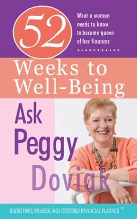 52 weeks to well being what a woman needs to know to become queen of her finances 1st edition peggy doviak