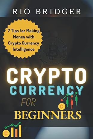 crypto currency for beginners 7 tips for making money with crypto currency intelligence 1st edition rio