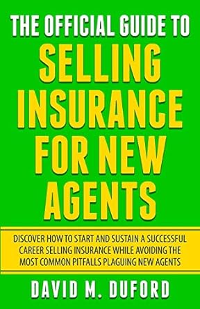 the official guide to selling insurance for new agents discover how to start and sustain a successful career