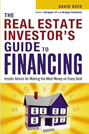 the real estate investor s guide to financing insider advice for making the most money on every deal 1st