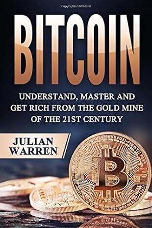 bitcoin understand master and get rich from the gold mine of the 21st century 1st edition julian warren