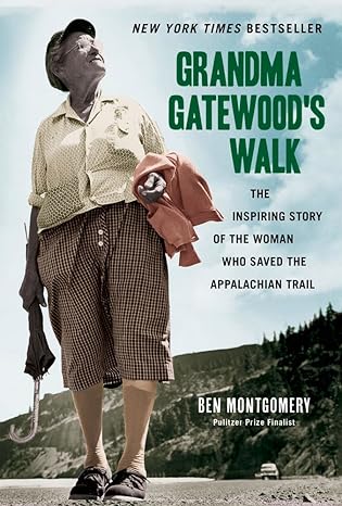 grandma gatewoods walk the inspiring story of the woman who saved the appalachian trail 1st edition ben
