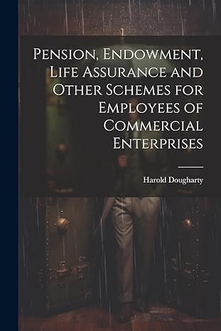pension endowment life assurance and other schemes for employees of commercial enterprises 1st edition harold
