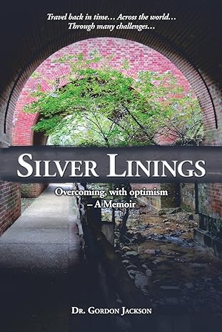 silver linings overcoming with optimism a memoir 1st edition gordon jackson 0996394133, 978-0996394130