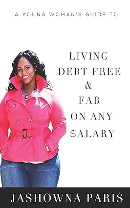 a young woman s guide to living debt free and fab on any salary 1st edition jashowna paris 1798942135,