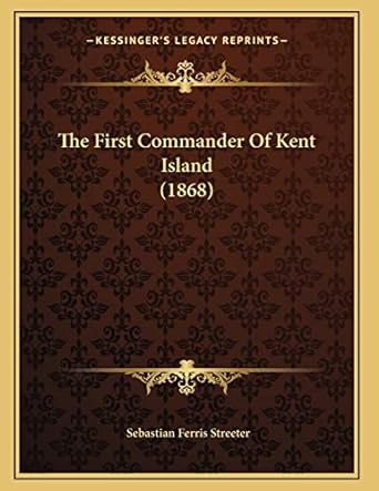 the first commander of kent island 1st edition sebastian ferris streeter 1165747146, 978-1165747146