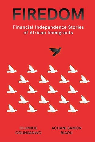 firedom financial independence stories of african immigrants 1st edition olumide ogunsanwo ,achani samon