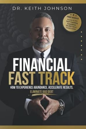 financial fast track how to experience abundance accelerate results eliminate bad debt 1st edition dr. keith