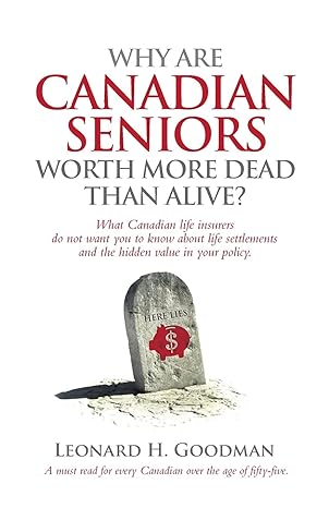 why are canadian seniors worth more dead than alive 1st edition leonard h goodman 0993819605, 978-0993819605