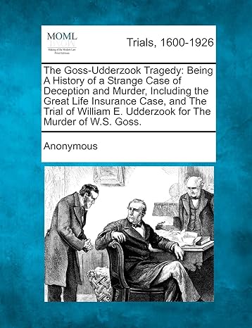 the goss udderzook tragedy being a history of a strange case of deception and murder including the great life