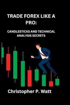trade forex like a pro candlesticks and technical analysis secrets 1st edition christopher p. watt