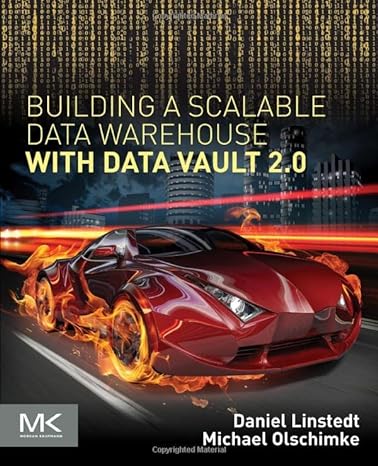 building a scalable data warehouse with data vault 2.0 1st edition daniel linstedt ,michael olschimke