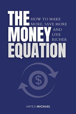 the money equation how to make more save more and live richer 1st edition michael anyeji 979-8854440288