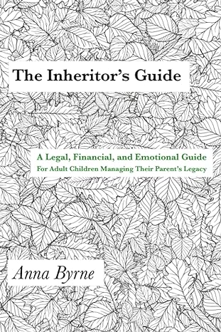 the inheritor s guide a legal financial and emotional guide for adult children managing their parent s legacy