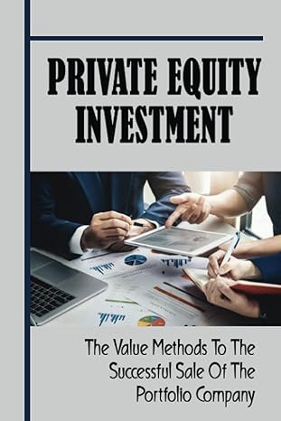 private equity investment the value methods to the successful sale of the portfolio company 1st edition