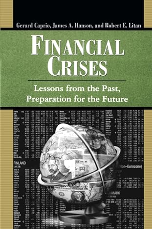 financial crises lessons from the past preparation for the future 1st edition gerard caprio jr. ,james a.