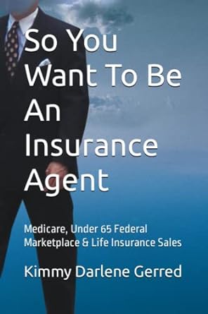 so you want to be an insurance agent medicare under 65 federal marketplace and life insurance sales 1st