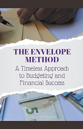 the envelope method a timeless approach to budgeting and financial success 1st edition luna z rainstorm