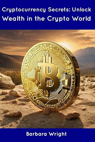 cryptocurrency secrets unlock wealth in the crypto world 1st edition barbara wright 979-8854897174