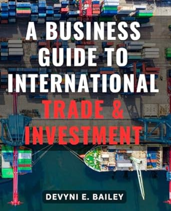 a business guide to international trade and investment 1st edition devyni e. bailey 979-8865805298
