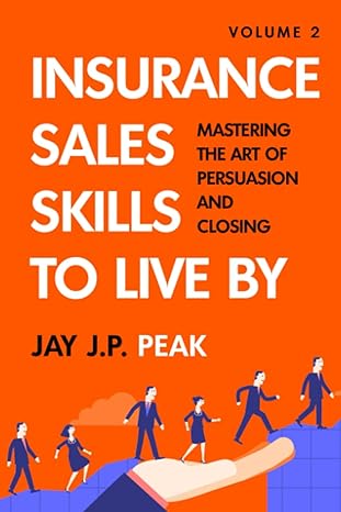 sales skills to live by volume 2 mastering the art of persuasion and closing 1st edition jay j.p. peak