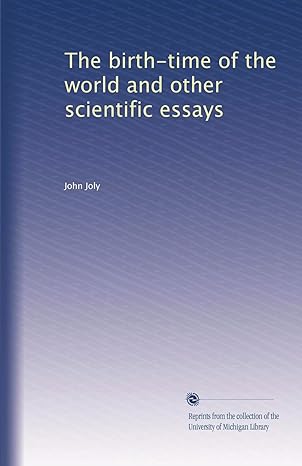 the birth time of the world and other scientific essays 1st edition john joly b002y2825w