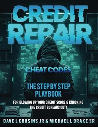 credit repair cheat codes the step by step playbook for blowing up your credit score knocking the credit