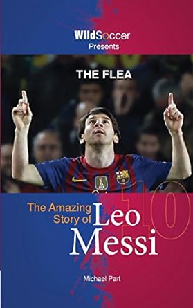 the flea the amazing story of leo messi 1st edition michael part 1938591097, 978-1938591099