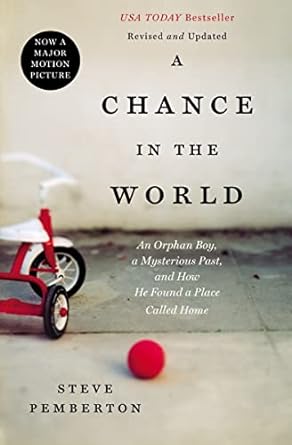 a chance in the world an orphan boy a mysterious past and how he found a place called home 1st edition steve