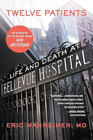 twelve patients life and death at bellevue hospital 1st edition eric manheimer md 1455503878, 978-1455503872
