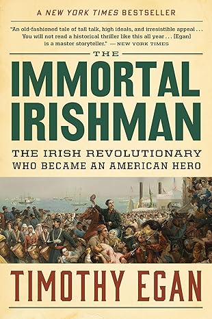 the immortal irishman the irish revolutionary who became an american hero 1st edition timothy egan