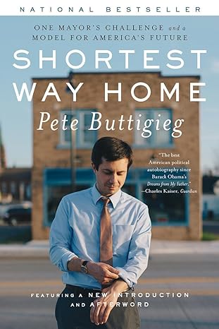 shortest way home one mayors challenge and a model for americas future 1st edition pete buttigieg 1631496654,