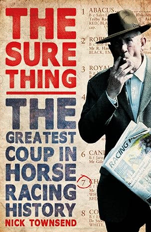 the sure thing the greatest coup in horse racing history 1st edition nick townsend 0099576589, 978-0099576587