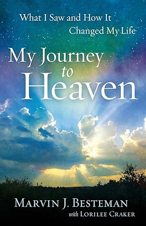 my journey to heaven what i saw and how it changed my life original edition marvin j besteman ,lorilee craker