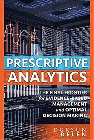 prescriptive analytics the final frontier for evidence based management and optimal decision making 1st
